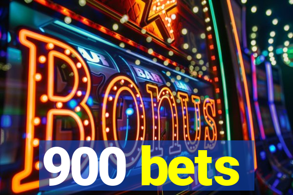 900 bets